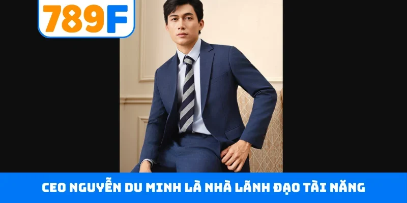 CEO Nguyễn Du Minh là nhà lãnh đạo tài năng