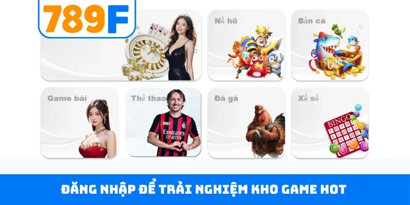 Đăng nhập 789F Đăng nhập để trải nghiệm kho game hot