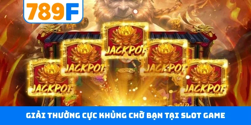 Slot game 789F Giải thưởng cực khủng chờ bạn tại slot game