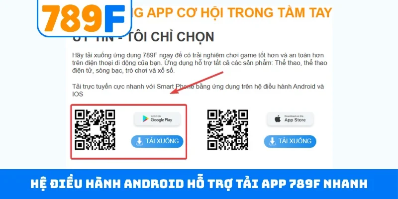 Tải app 789F Hệ điều hành Android hỗ trợ tải app 789F nhanh