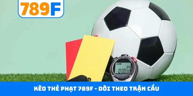 Kèo thẻ phạt 789F