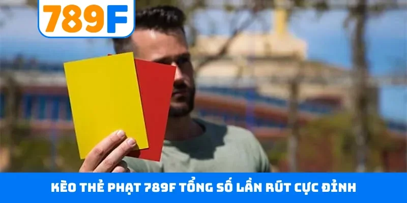 Kèo Thẻ Phạt 789F - Dõi Theo Trận Cầu, Đưa Ra Dự Đoán Chuẩn Kèo thẻ phạt 789F tổng số lần rút cực đỉnh