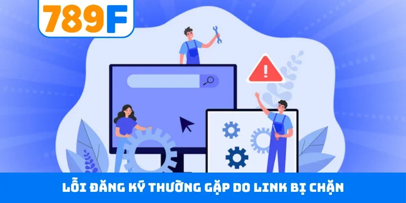 Lỗi đăng ký thường gặp do link bị chặn
