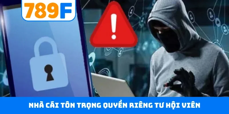 Chính sách bảo mật 789F Nhà cái tôn trọng quyền riêng tư hội viên